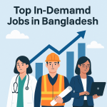 Top 10 High Demand Jobs in Bangladesh (2025 Edition) You Should Know
